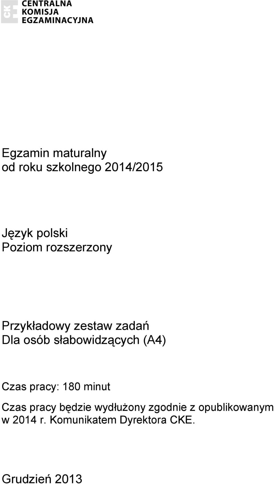 słabowidzących (A4) Czas pracy: 180 minut Czas pracy będzie