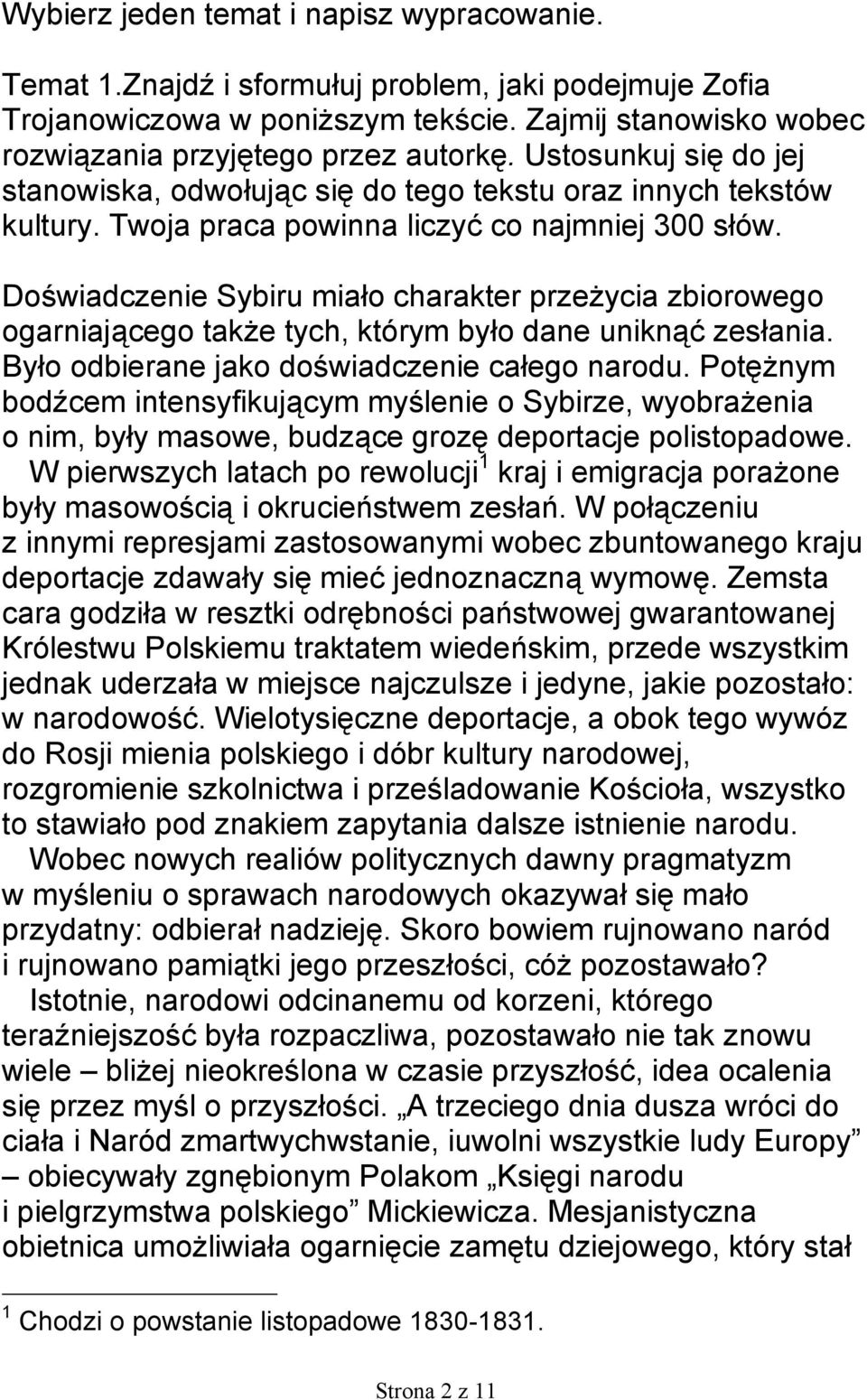 Doświadczenie Sybiru miało charakter przeżycia zbiorowego ogarniającego także tych, którym było dane uniknąć zesłania. Było odbierane jako doświadczenie całego narodu.