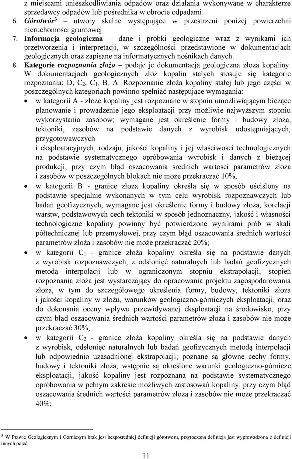 Informacja geologiczna dane i próbki geologiczne wraz z wynikami ich przetworzenia i interpretacji, w szczególności przedstawione w dokumentacjach geologicznych oraz zapisane na informatycznych