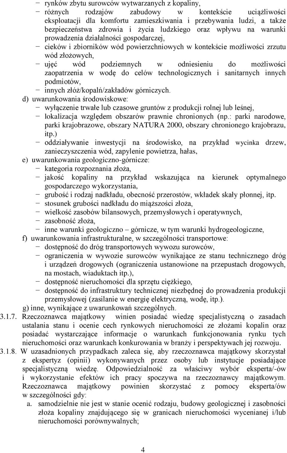 możliwości zaopatrzenia w wodę do celów technologicznych i sanitarnych innych podmiotów, innych złóż/kopalń/zakładów górniczych.