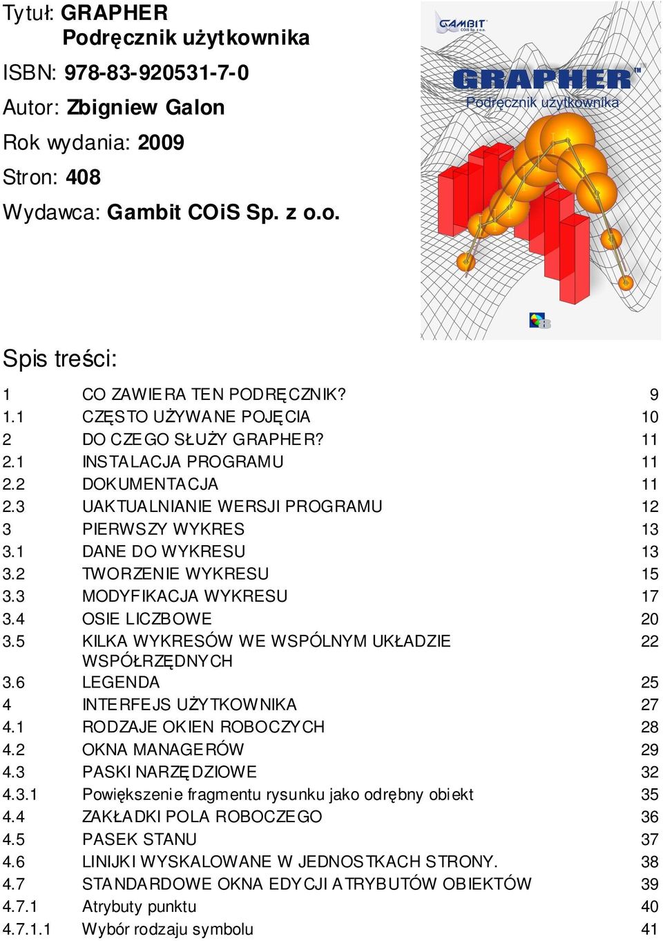 2 TWORZENIE WYKRESU 15 3.3 MODYFIKACJA WYKRESU 17 3.4 OSIE LICZBOWE 20 3.5 KILKA WYKRESÓW WE WSPÓLNYM UK ADZIE 22 WSPÓ RZ DNYCH 3.6 LEGENDA 25 4 INTERFEJS U YTKOWNIKA 27 4.