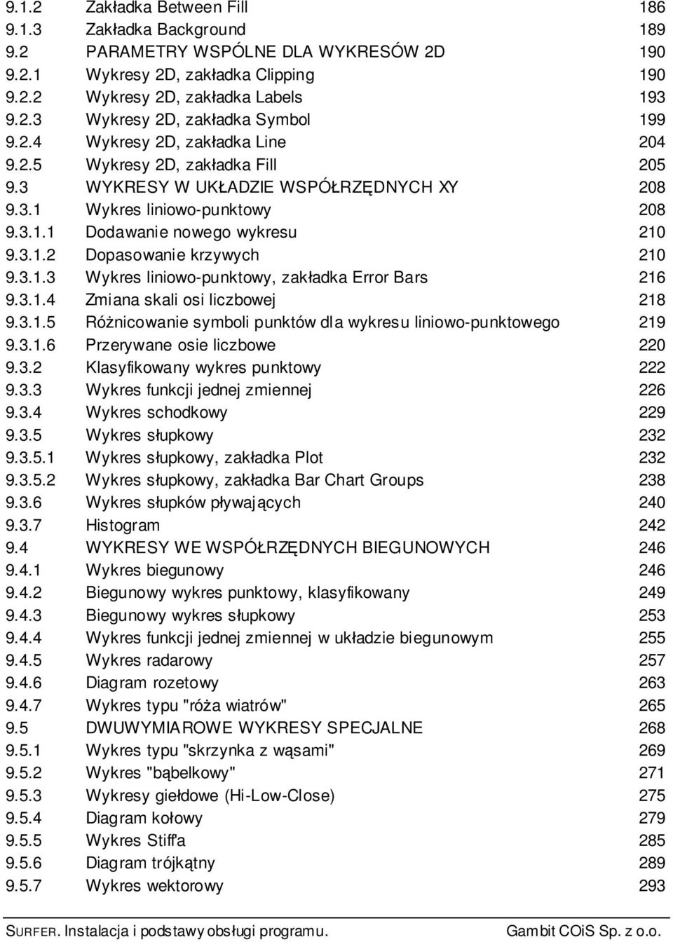 3.1.3 Wykres liniowo-punktowy, zak adka Error Bars 216 9.3.1.4 Zmiana skali osi liczbowej 218 9.3.1.5 Ró nicowanie symboli punktów dla wykresu liniowo-punktowego 219 9.3.1.6 Przerywane osie liczbowe 220 9.