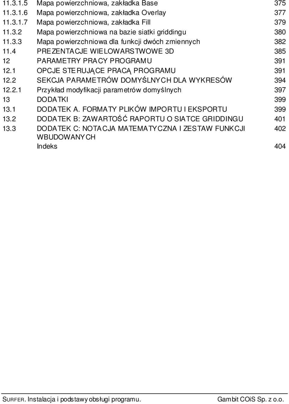 2 SEKCJA PARAMETRÓW DOMY LNYCH DLA WYKRESÓW 394 12.2.1 Przyk ad modyfikacji parametrów domy lnych 397 13 DODATKI 399 13.1 DODATEK A.