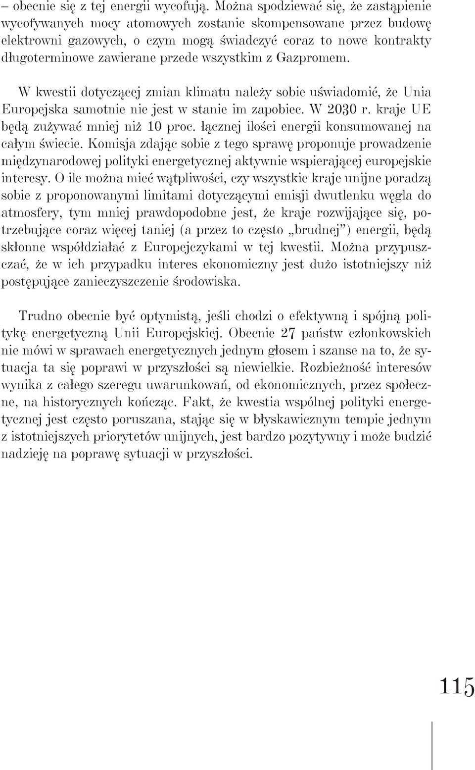 wszystkim z Gazpromem. W kwestii dotyczącej zmian klimatu należy sobie uświadomić, że Unia Europejska samotnie nie jest w stanie im zapobiec. W 2030 r. kraje UE będą zużywać mniej niż 10 proc.