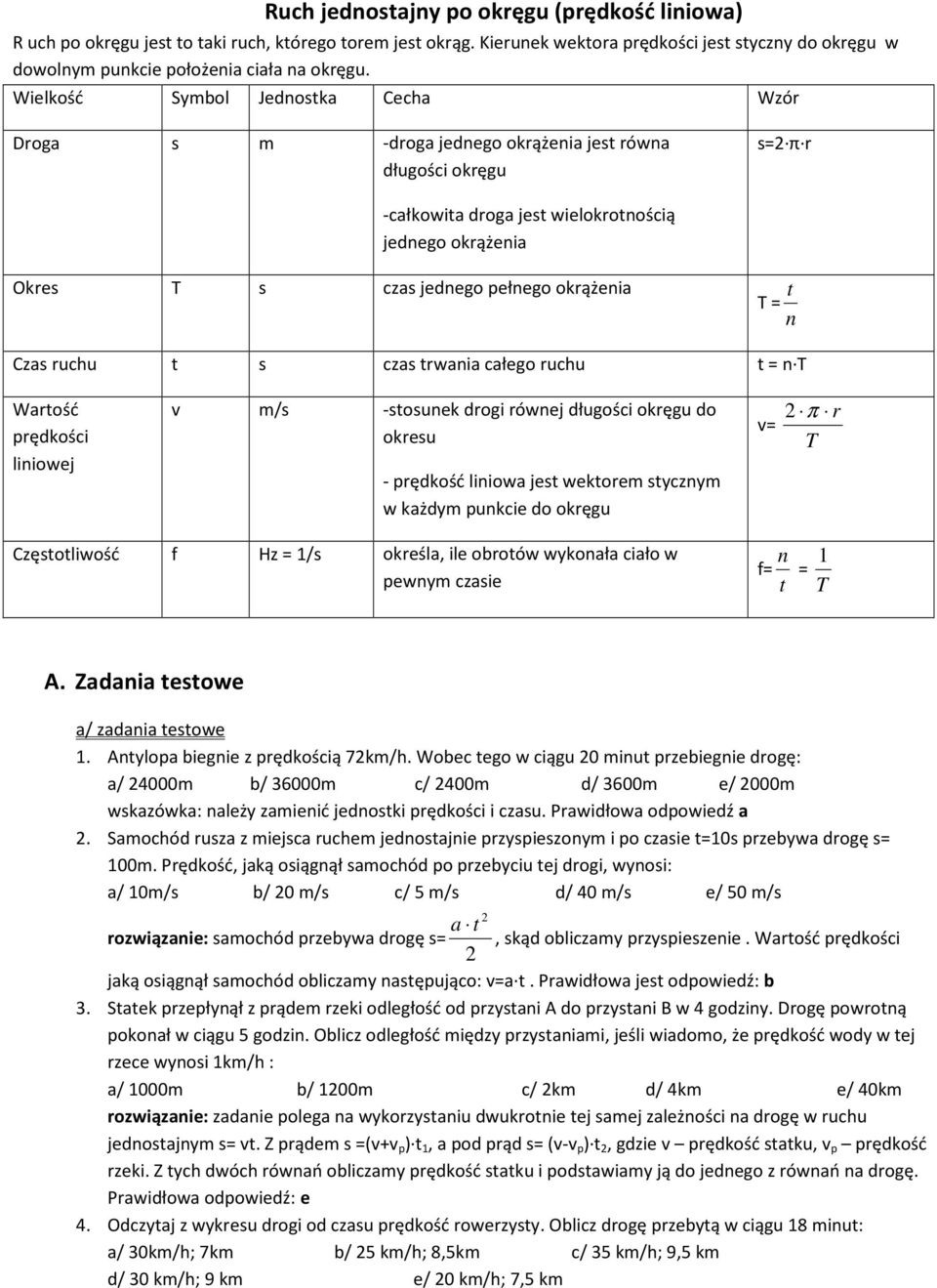 t Cza ruchu t cza trwania całego ruchu t = n T Wartość prędkości liniowej v m/ -tounek drogi równej długości okręgu do okreu - prędkość liniowa jet wektorem tycznym w każdym punkcie do okręgu π r v=