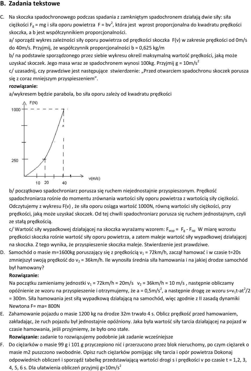 b jet wpółczynnikiem proporcjonalności. a/ porządź wykre zależności iły oporu powietrza od prędkości koczka F(v) w zakreie prędkości od 0m/ do 40m/.