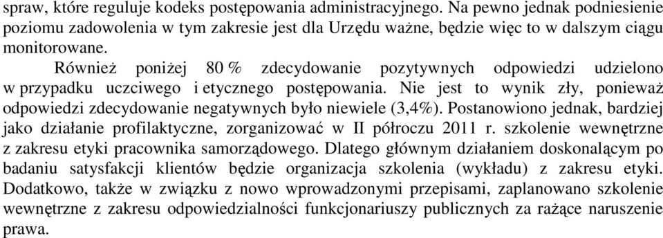 Postanowiono jednak, bardziej jako działa profilaktyczne, zorganizować w II półroczu 2011 r. szkole wewnętrzne z zakresu etyki pracownika samorządowego.