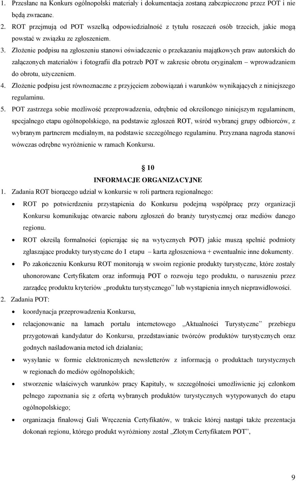 Złożenie podpisu na zgłoszeniu stanowi oświadczenie o przekazaniu majątkowych praw autorskich do załączonych materiałów i fotografii dla potrzeb POT w zakresie obrotu oryginałem wprowadzaniem do