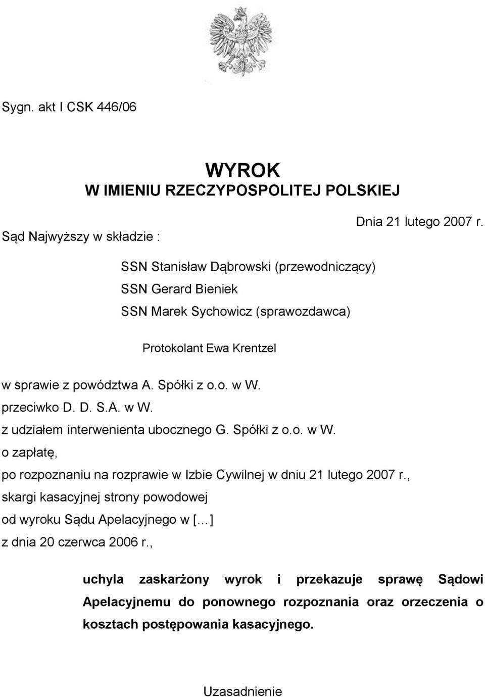 przeciwko D. D. S.A. w W. z udziałem interwenienta ubocznego G. Spółki z o.o. w W. o zapłatę, po rozpoznaniu na rozprawie w Izbie Cywilnej w dniu 21 lutego 2007 r.