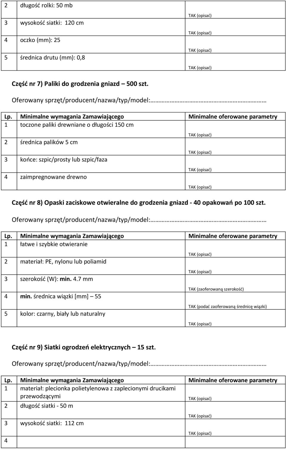 - 40 opakowań po 100 szt. 1 łatwe i szybkie otwieranie 2 materiał: PE, nylonu lub poliamid 3 szerokość (W): min. 4.7 mm 4 min.