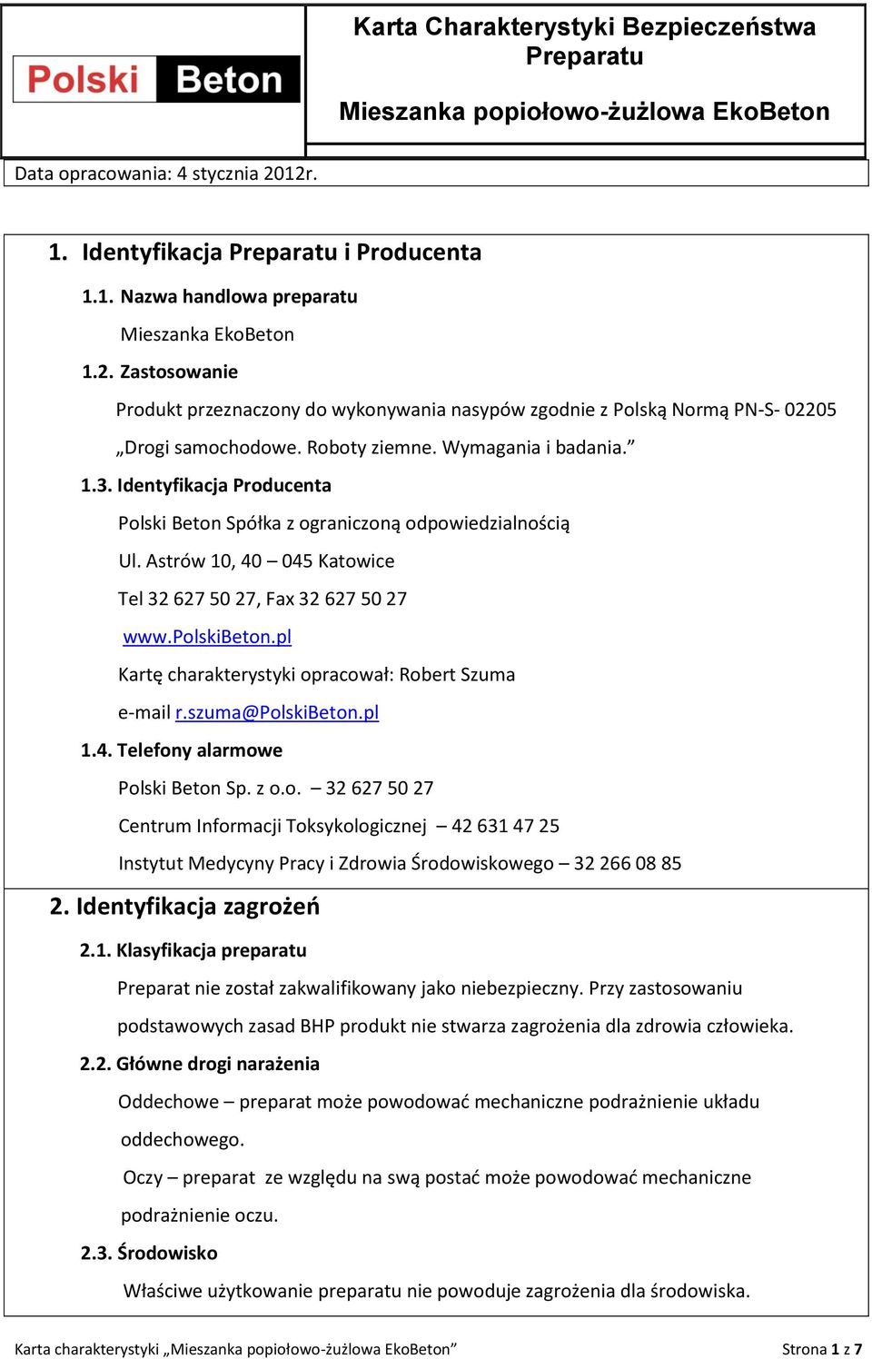 Identyfikacja Producenta Polski Beton Spółka z ograniczoną odpowiedzialnością Ul. Astrów 10, 40 045 Katowice Tel 32 627 50 27, Fax 32 627 50 27 www.polskibeton.