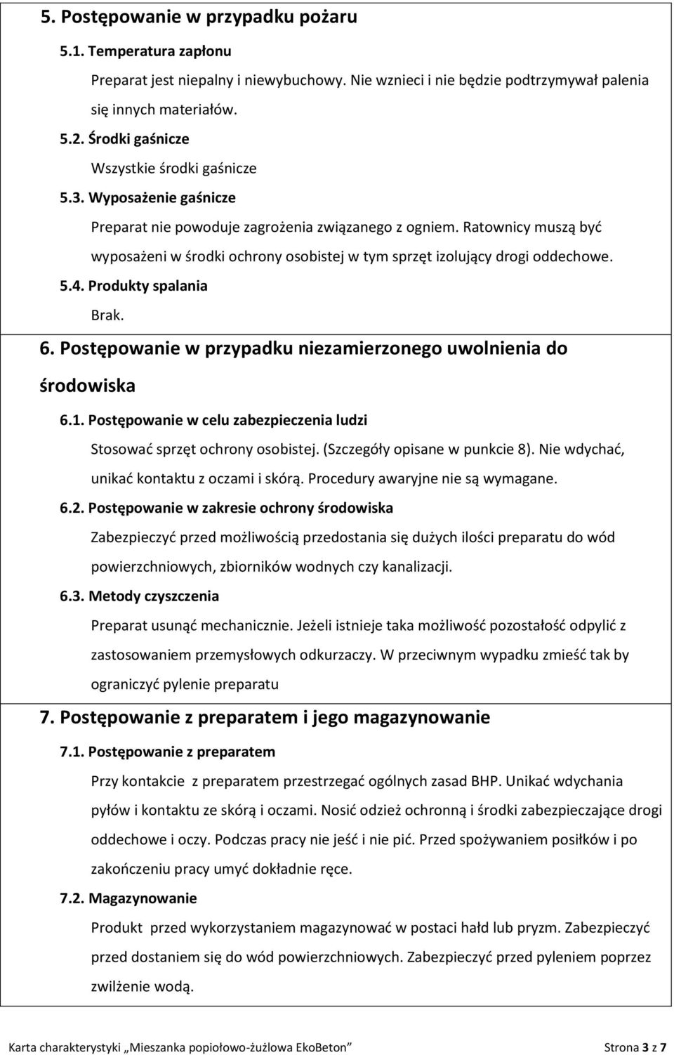 Ratownicy muszą być wyposażeni w środki ochrony osobistej w tym sprzęt izolujący drogi oddechowe. 5.4. Produkty spalania 6. Postępowanie w przypadku niezamierzonego uwolnienia do środowiska 6.1.