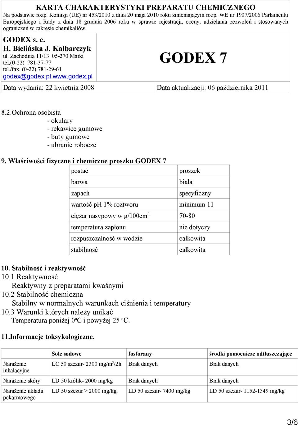 stabilność 10. Stabilność i reaktywność 10.1 Reaktywność Reaktywny z preparatami kwaśnymi 10.2 Stabilność chemiczna Stabilny w normalnych warunkach ciśnienia i temperatury 10.