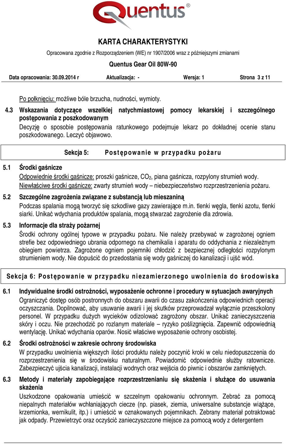 poszkodowanego. Leczyć objawowo. Sekcja 5: Postępowanie w przypadku pożaru 5.1 Środki gaśnicze Odpowiednie środki gaśnicze: proszki gaśnicze, CO2, piana gaśnicza, rozpylony strumień wody.