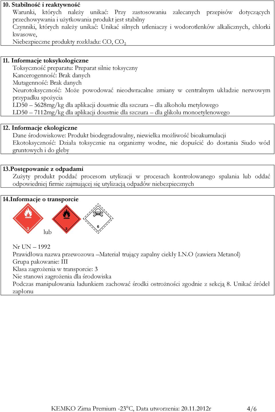 Informacje toksykologiczne Toksyczność preparatu: Preparat silnie toksyczny Kancerogenność: Brak danych Mutagenność: Brak danych Neurotoksyczność: Może powodować nieodwracalne zmiany w centralnym