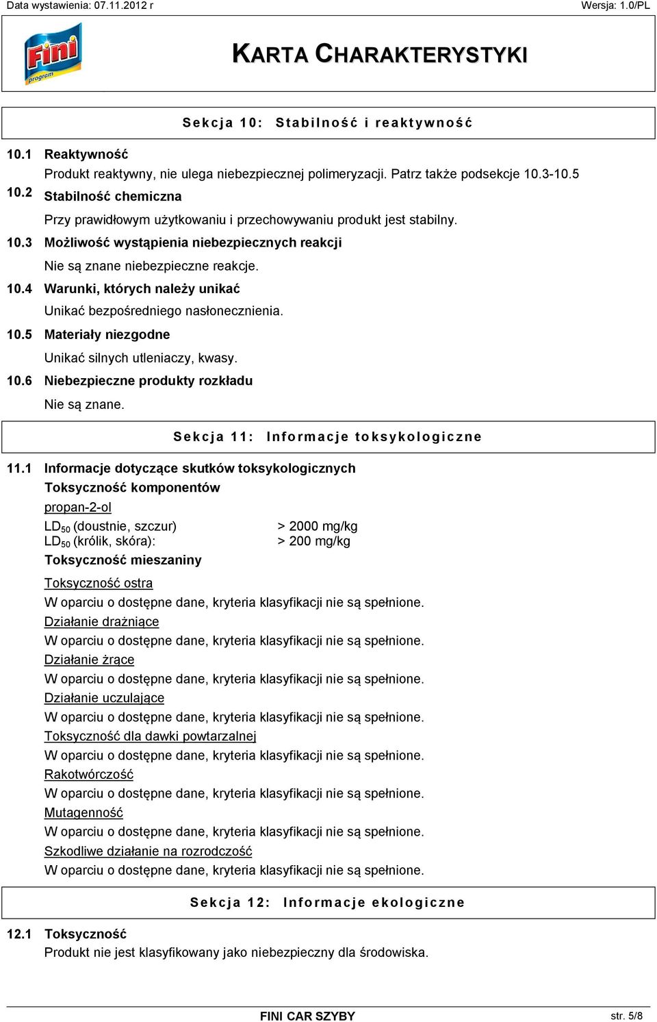 10.5 Materiały niezgodne Unikać silnych utleniaczy, kwasy. 10.6 Niebezpieczne produkty rozkładu Nie są znane. Sekcja 11: Informacje toksykologiczne 11.