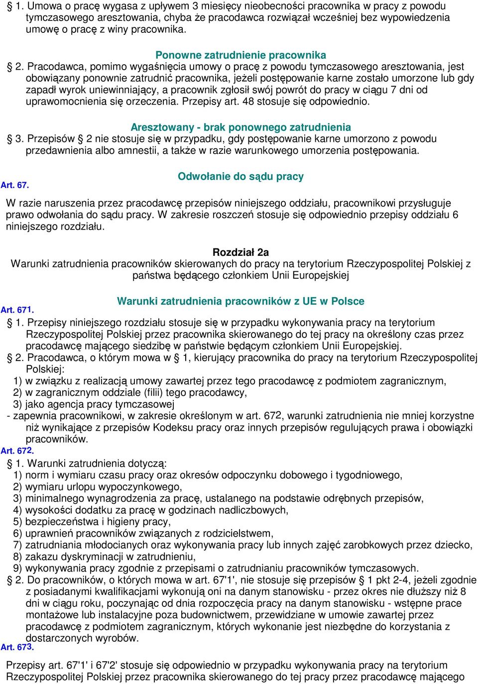 Pracodawca, pomimo wygaśnięcia umowy o pracę z powodu tymczasowego aresztowania, jest obowiązany ponownie zatrudnić pracownika, jeżeli postępowanie karne zostało umorzone lub gdy zapadł wyrok