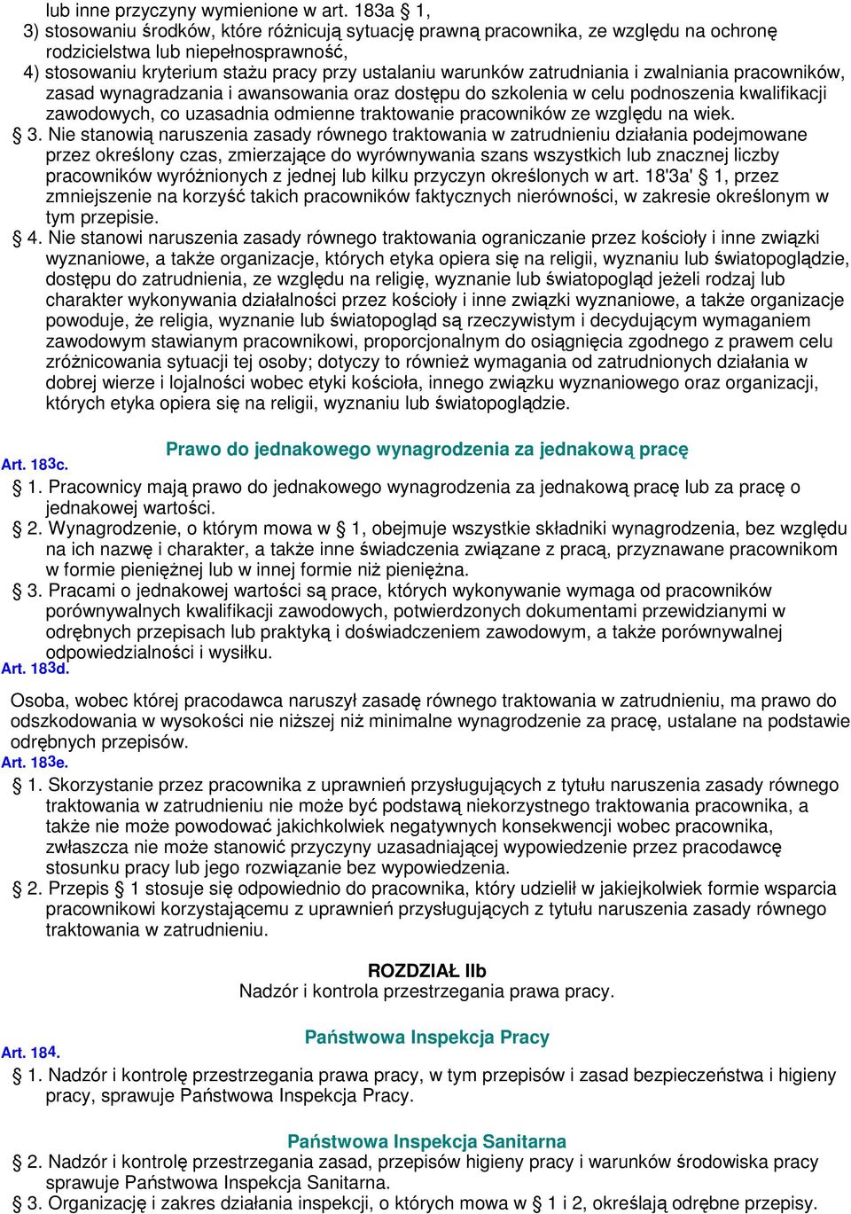 zatrudniania i zwalniania pracowników, zasad wynagradzania i awansowania oraz dostępu do szkolenia w celu podnoszenia kwalifikacji zawodowych, co uzasadnia odmienne traktowanie pracowników ze względu