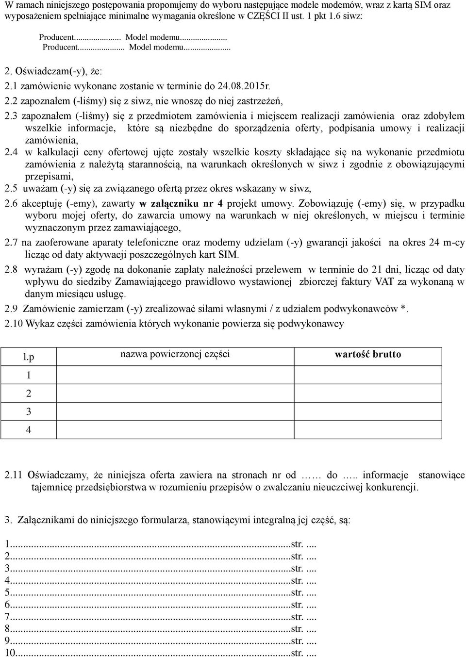 3 zapoznałem (-liśmy) się z przedmiotem zamówienia i miejscem realizacji zamówienia oraz zdobyłem wszelkie informacje, które są niezbędne do sporządzenia oferty, podpisania umowy i realizacji