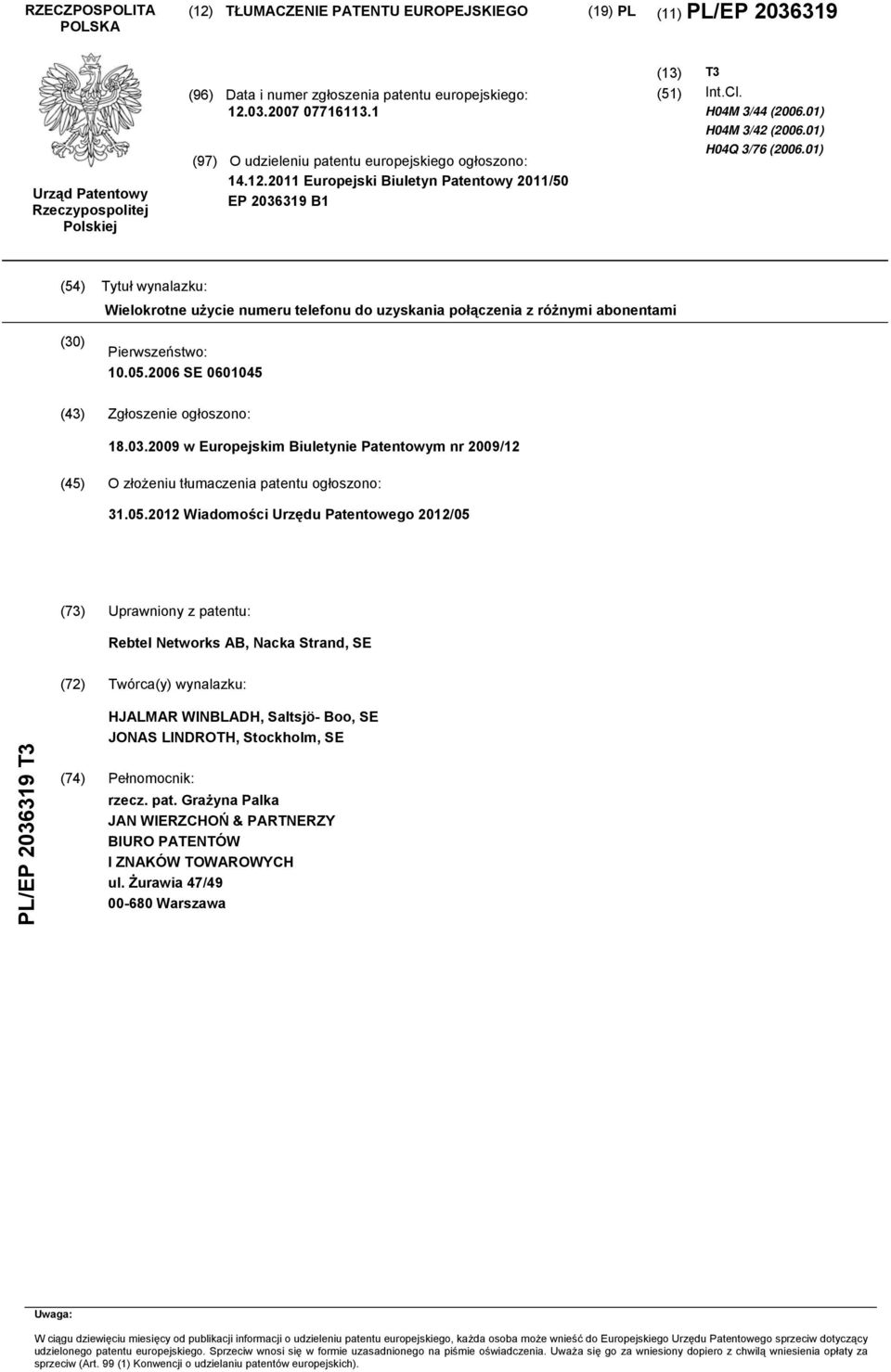 01) (54) Tytuł wynalazku: Wielokrotne użycie numeru telefonu do uzyskania połączenia z różnymi abonentami (30) Pierwszeństwo: 10.05.2006 SE 0601045 (43) Zgłoszenie ogłoszono: 18.03.