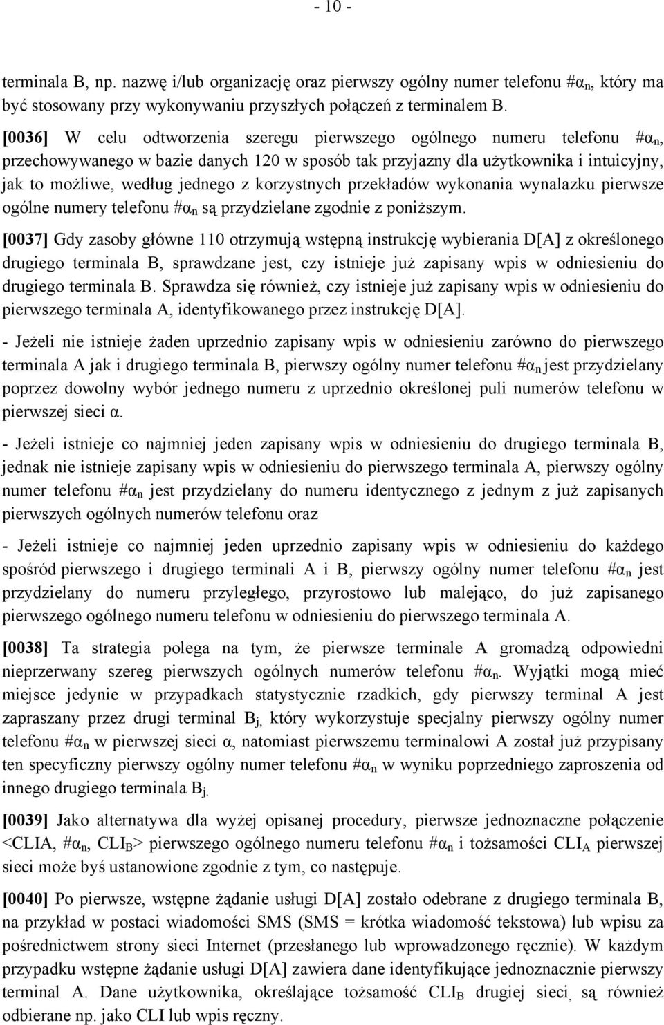 korzystnych przekładów wykonania wynalazku pierwsze ogólne numery telefonu #α n są przydzielane zgodnie z poniższym.