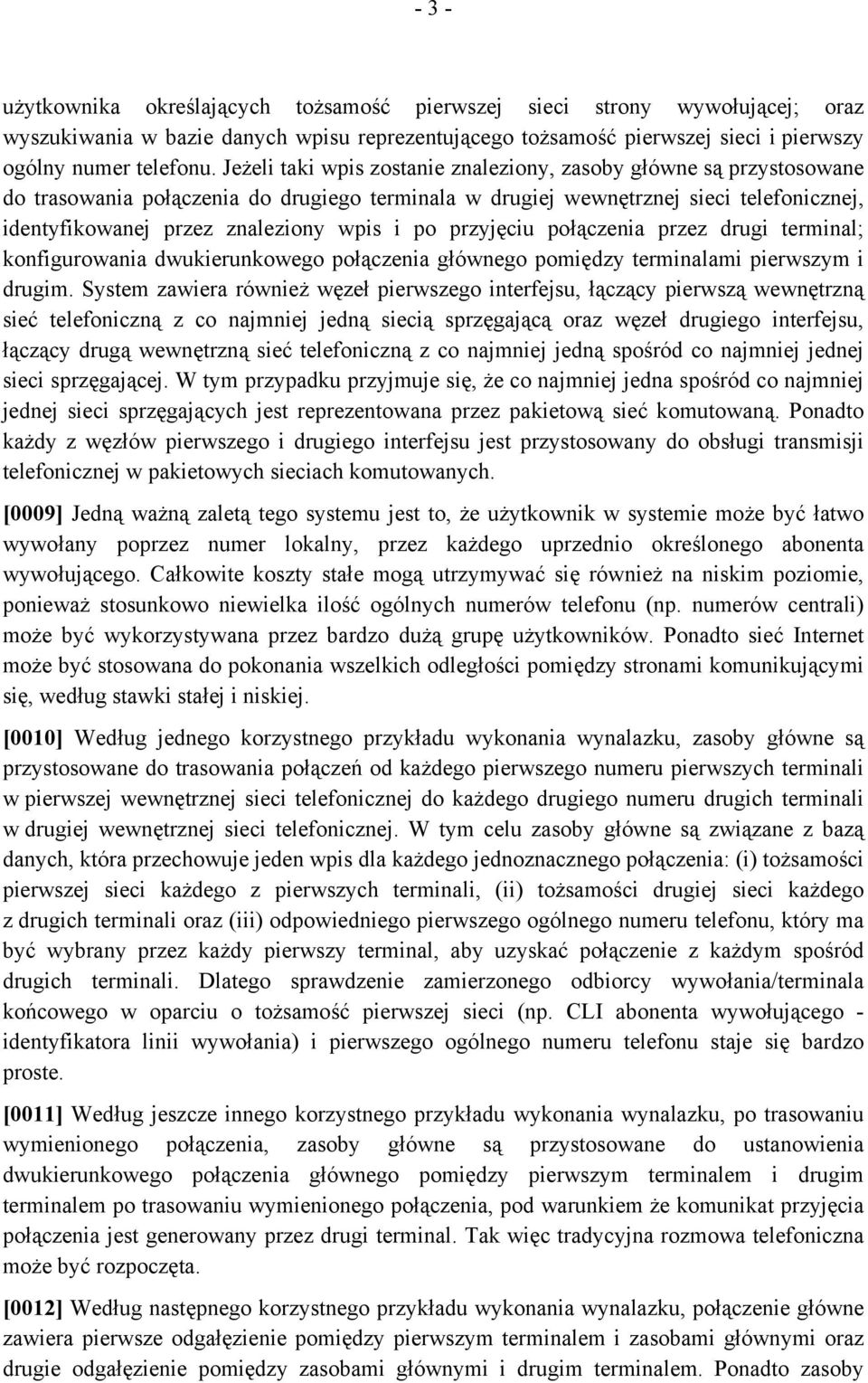 po przyjęciu połączenia przez drugi terminal; konfigurowania dwukierunkowego połączenia głównego pomiędzy terminalami pierwszym i drugim.