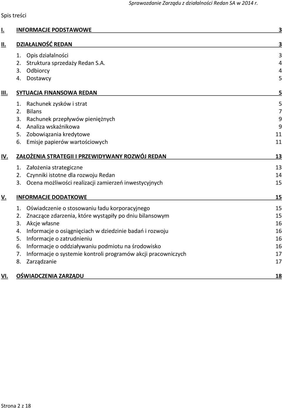 ZAŁOŻENIA STRATEGII I PRZEWIDYWANY ROZWÓJ REDAN 13 1. Założenia strategiczne 13 2. Czynniki istotne dla rozwoju Redan 14 3. Ocena możliwości realizacji zamierzeń inwestycyjnych 15 V.