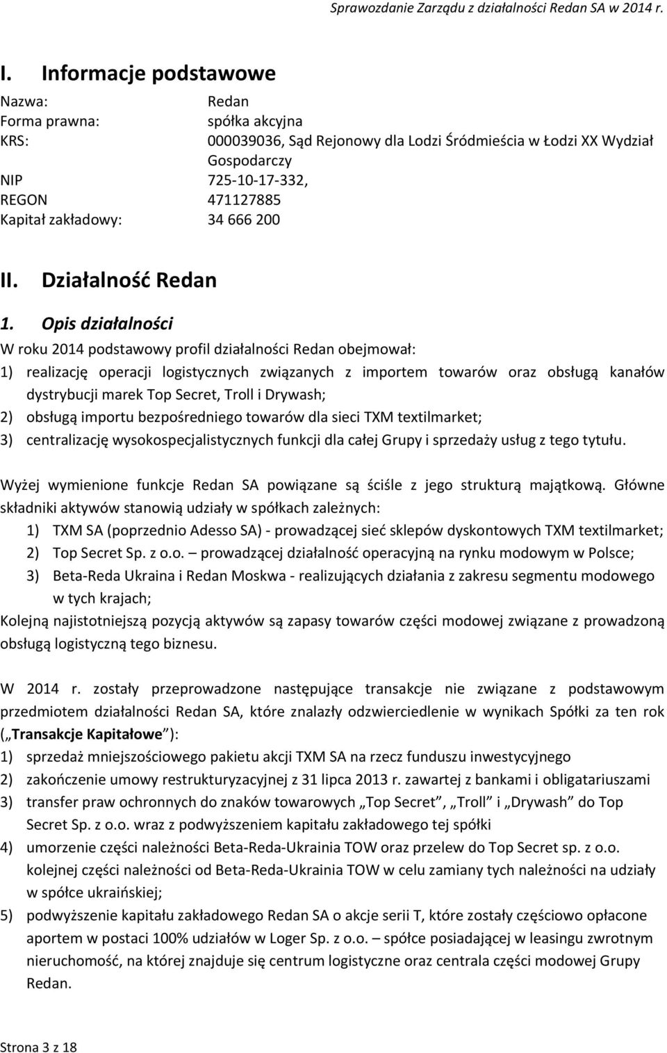 Opis działalności W roku 2014 podstawowy profil działalności Redan obejmował: 1) realizację operacji logistycznych związanych z importem towarów oraz obsługą kanałów dystrybucji marek Top Secret,