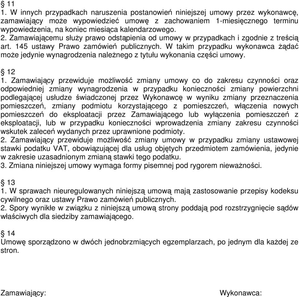 W takim przypadku wykonawca żądać może jedynie wynagrodzenia należnego z tytułu wykonania części umowy. 12 1.