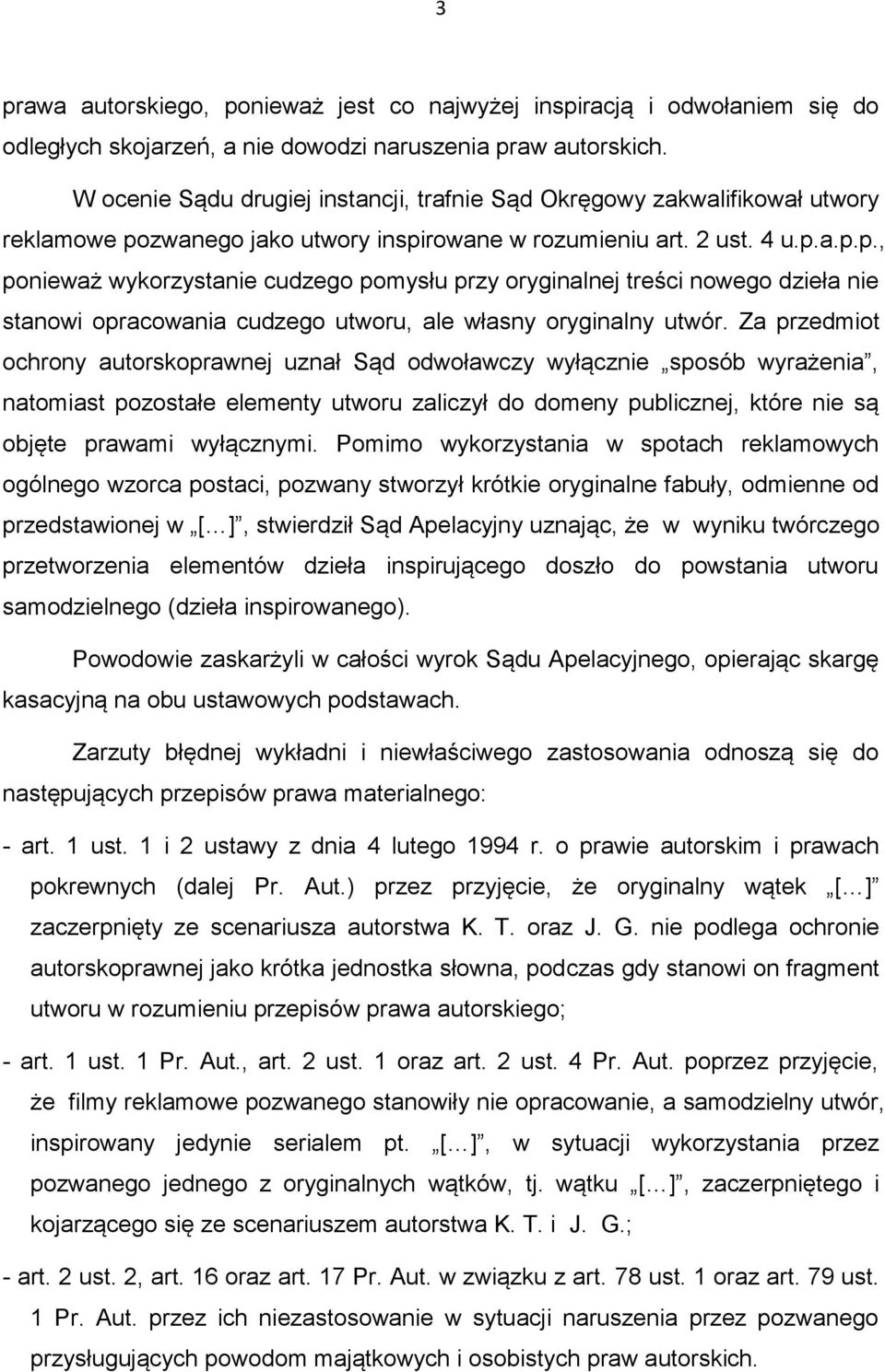 zwanego jako utwory inspirowane w rozumieniu art. 2 ust. 4 u.p.a.p.p., ponieważ wykorzystanie cudzego pomysłu przy oryginalnej treści nowego dzieła nie stanowi opracowania cudzego utworu, ale własny oryginalny utwór.