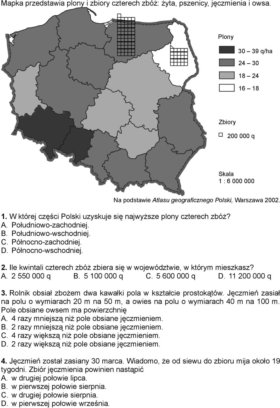 A. Południowo-zachodniej. B. Południowo-wschodniej. C. Północno-zachodniej. D. Północno-wschodniej. 2. Ile kwintali czterech zbóż zbiera się w województwie, w którym mieszkasz? A. 2 550 000 q B.