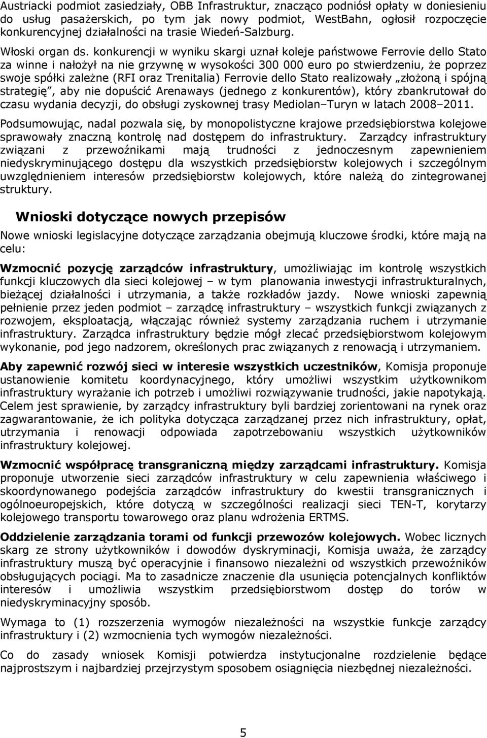 konkurencji w wyniku skargi uznał koleje państwowe Ferrovie dello Stato za winne i nałożył na nie grzywnę w wysokości 300 000 euro po stwierdzeniu, że poprzez swoje spółki zależne (RFI oraz