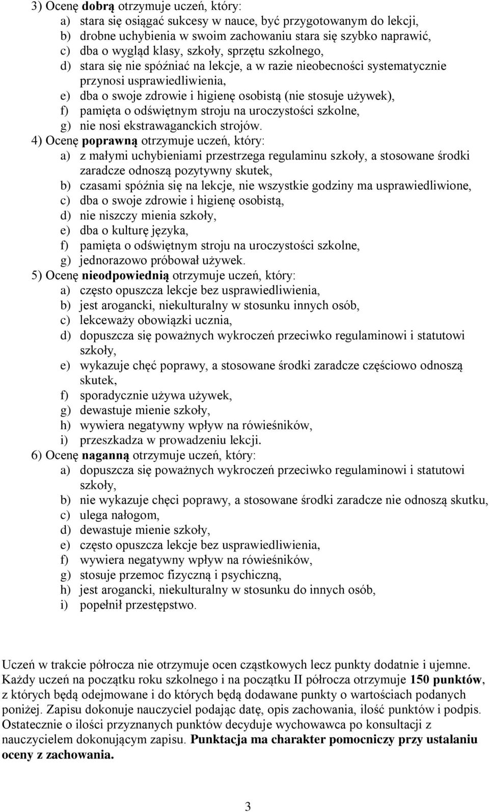 pamięta o odświętnym stroju na uroczystości szkolne, g) nie nosi ekstrawaganckich strojów.