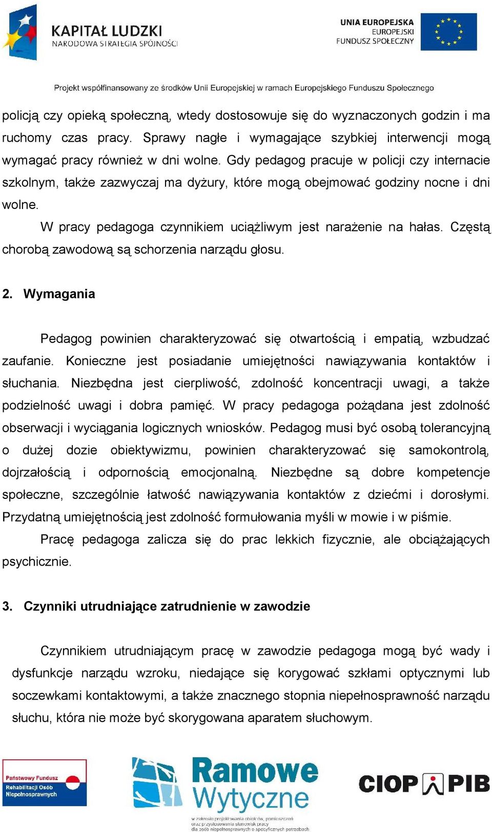 Częstą chorobą zawodową są schorzenia narządu głosu. 2. Wymagania Pedagog powinien charakteryzować się otwartością i empatią, wzbudzać zaufanie.