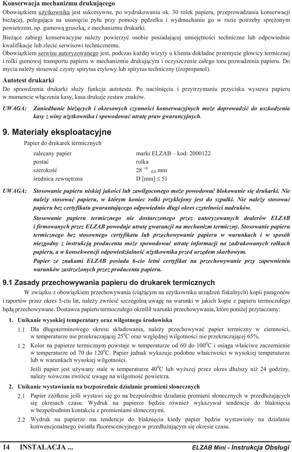 Bie ce zabiegi konserwacyjne nale y powierzy osobie posiadaj cej umiej tno ci techniczne lub odpowiednie kwalifikacje lub zleci serwisowi technicznemu.