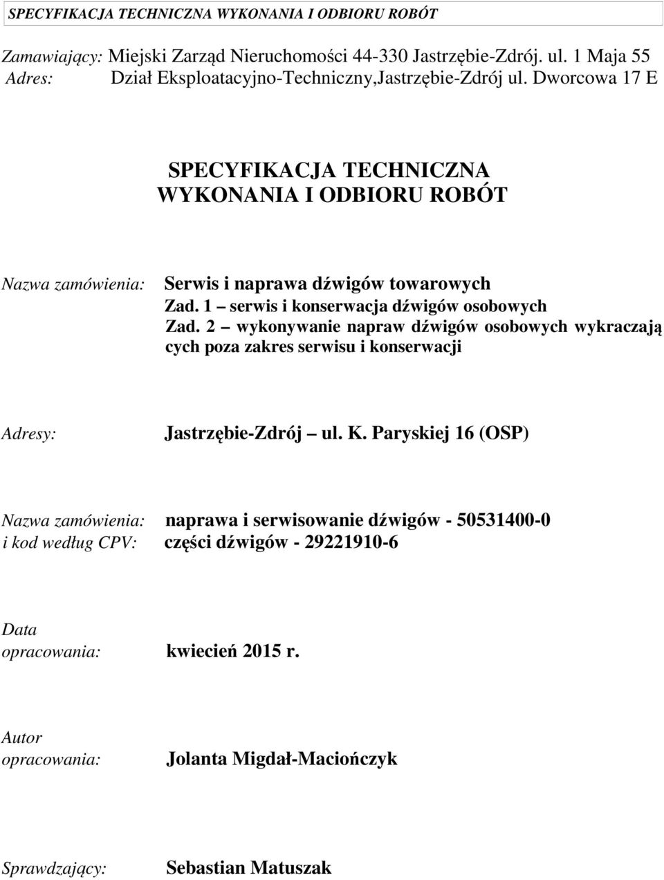 2 wykonywanie napraw dźwigów osobowych wykraczają cych poza zakres serwisu i konserwacji Adresy: Jastrzębie-Zdrój ul. K.