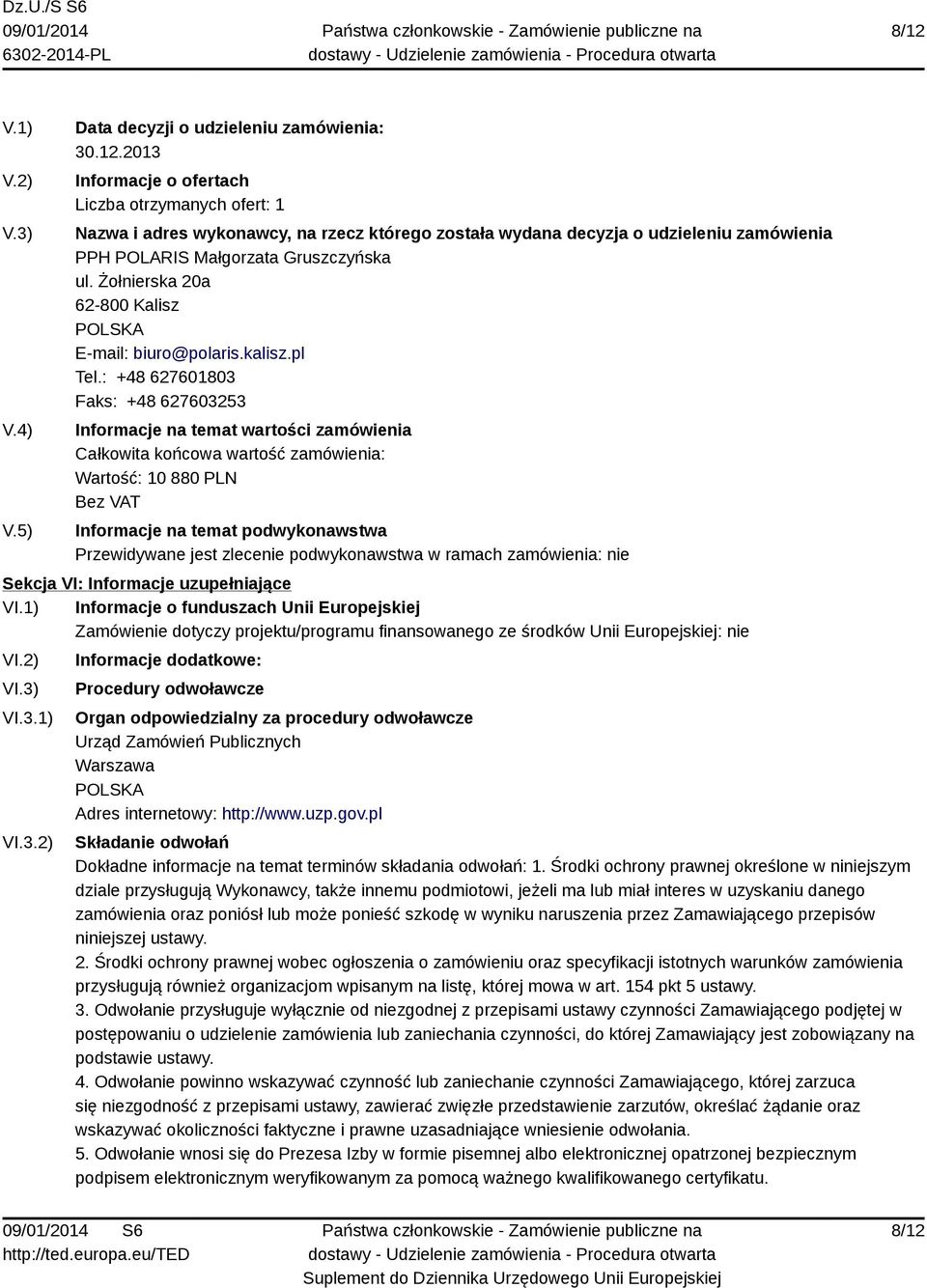 1) Informacje o funduszach Unii Europejskiej Zamówienie dotyczy projektu/programu finansowanego ze środków Unii Europejskiej: nie VI.2) VI.3)