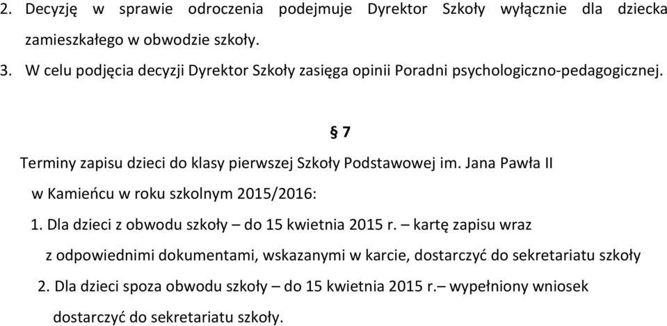 7 Terminy zapisu dzieci do klasy pierwszej Szkoły Podstawowej im. Jana Pawła II w Kamieńcu w roku szkolnym 2015/2016: 1.