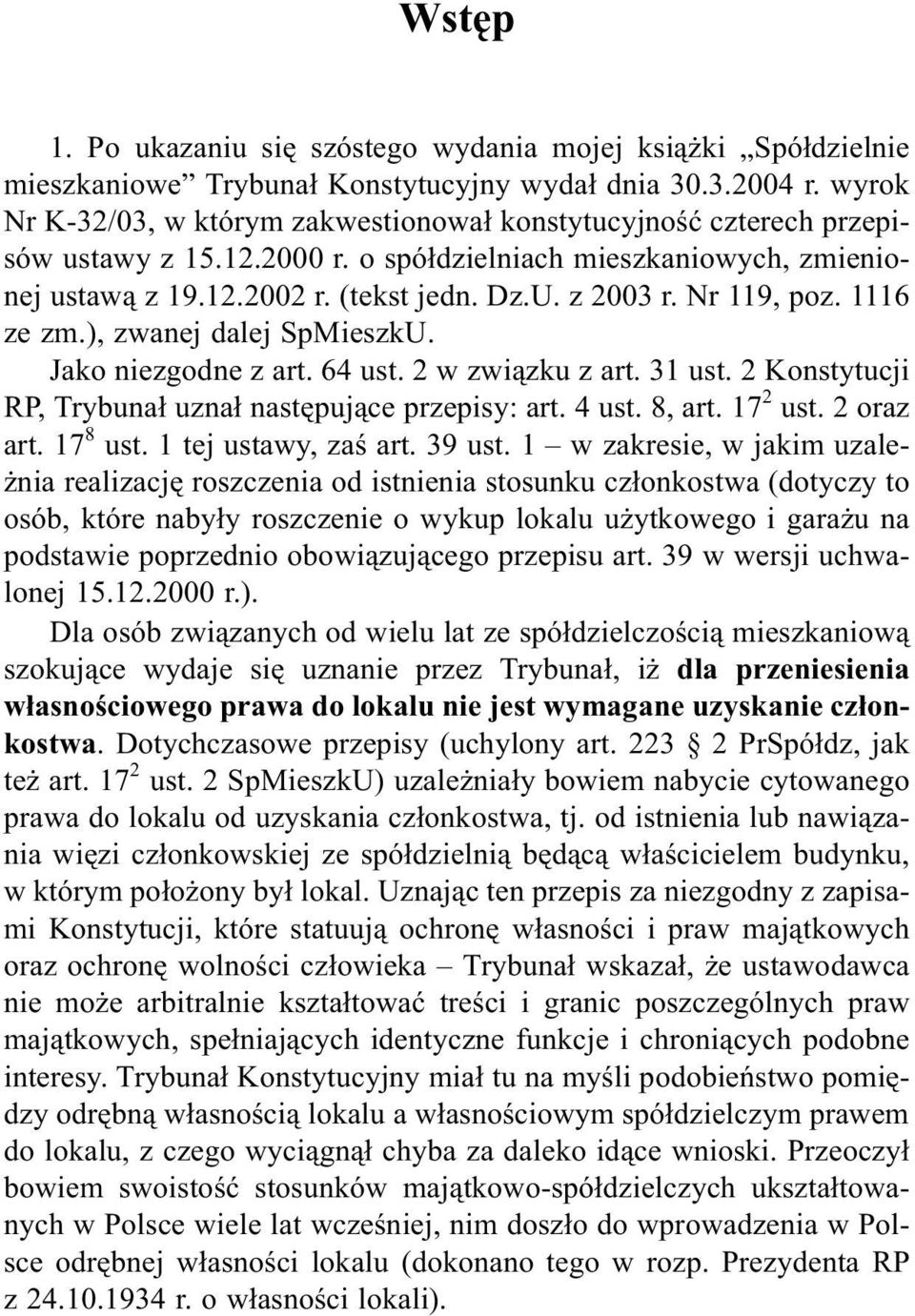 Nr 119, poz. 1116 ze zm.), zwanej dalej SpMieszkU. Jako niezgodne z art. 64 ust. 2 w zwi¹zku z art. 31 ust. 2 Konstytucji RP, Trybuna³ uzna³ nastêpuj¹ce przepisy: art. 4 ust. 8, art. 17 2 ust.