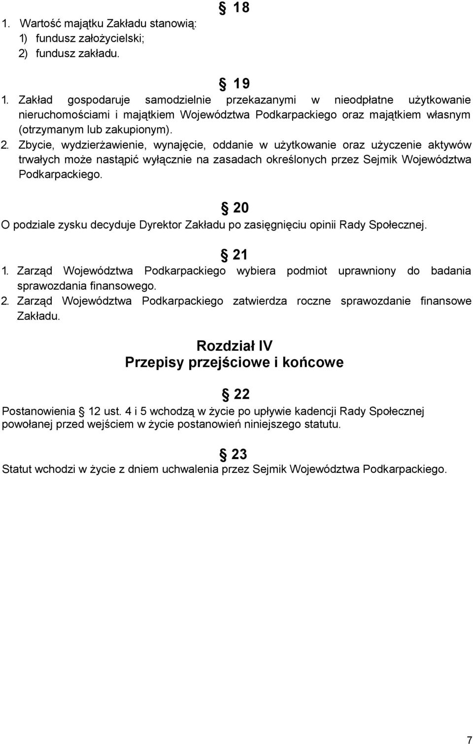 Zbycie, wydzierżawienie, wynajęcie, oddanie w użytkowanie oraz użyczenie aktywów trwałych może nastąpić wyłącznie na zasadach określonych przez Sejmik Województwa Podkarpackiego.