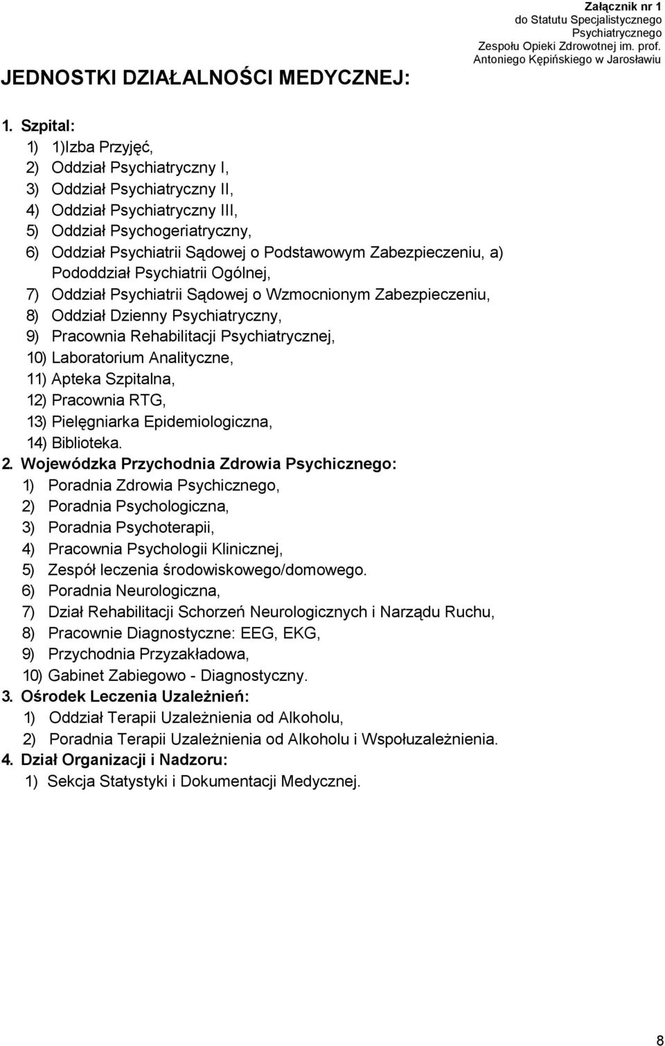 Zabezpieczeniu, a) Pododdział Psychiatrii Ogólnej, 7) Oddział Psychiatrii Sądowej o Wzmocnionym Zabezpieczeniu, 8) Oddział Dzienny Psychiatryczny, 9) Pracownia Rehabilitacji Psychiatrycznej, 10)