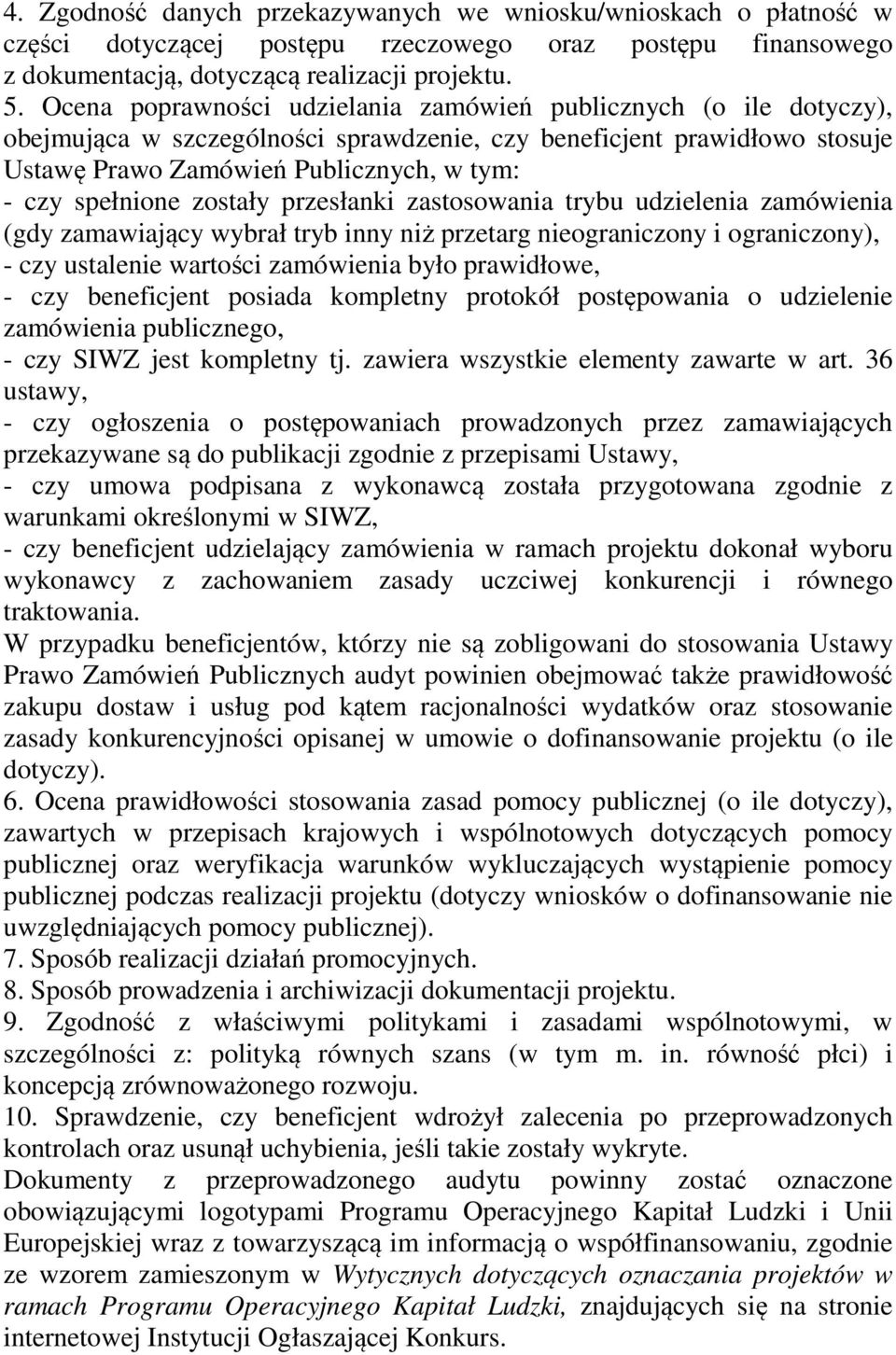 zostały przesłanki zastosowania trybu udzielenia zamówienia (gdy zamawiający wybrał tryb inny niż przetarg nieograniczony i ograniczony), - czy ustalenie wartości zamówienia było prawidłowe, - czy