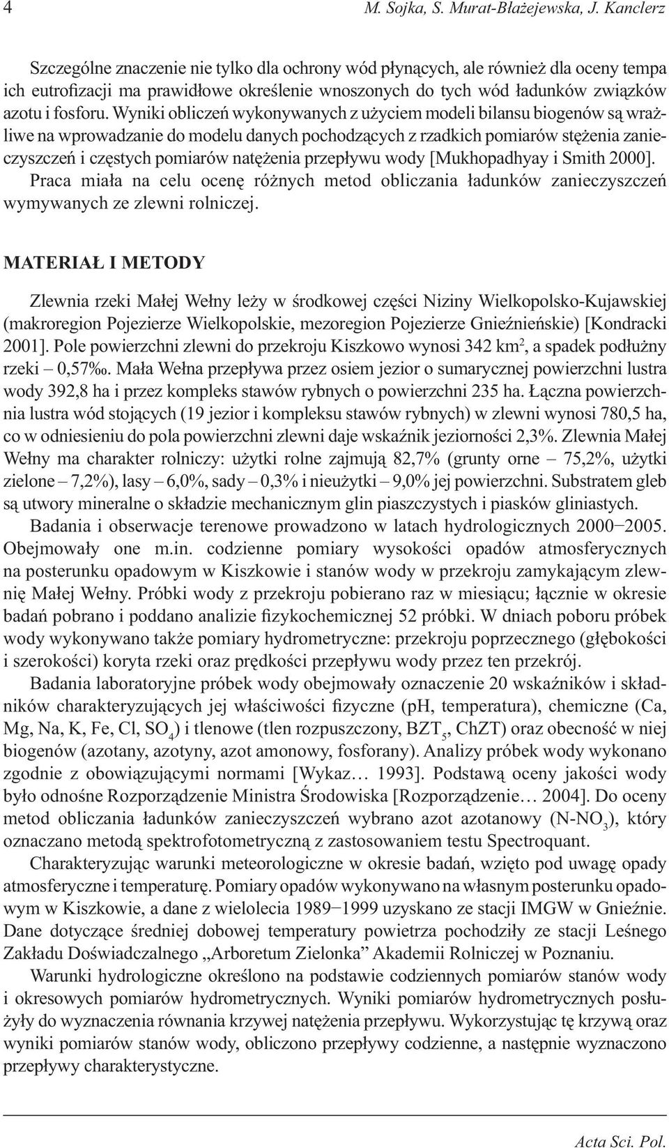 Wyiki obliczeń wykoywaych z użyciem modeli bilasu biogeów są wrażliwe a wprowadzaie do modelu daych pochodzących z rzadkich pomiarów stężeia zaieczyszczeń i częstych pomiarów atężeia przepływu wody