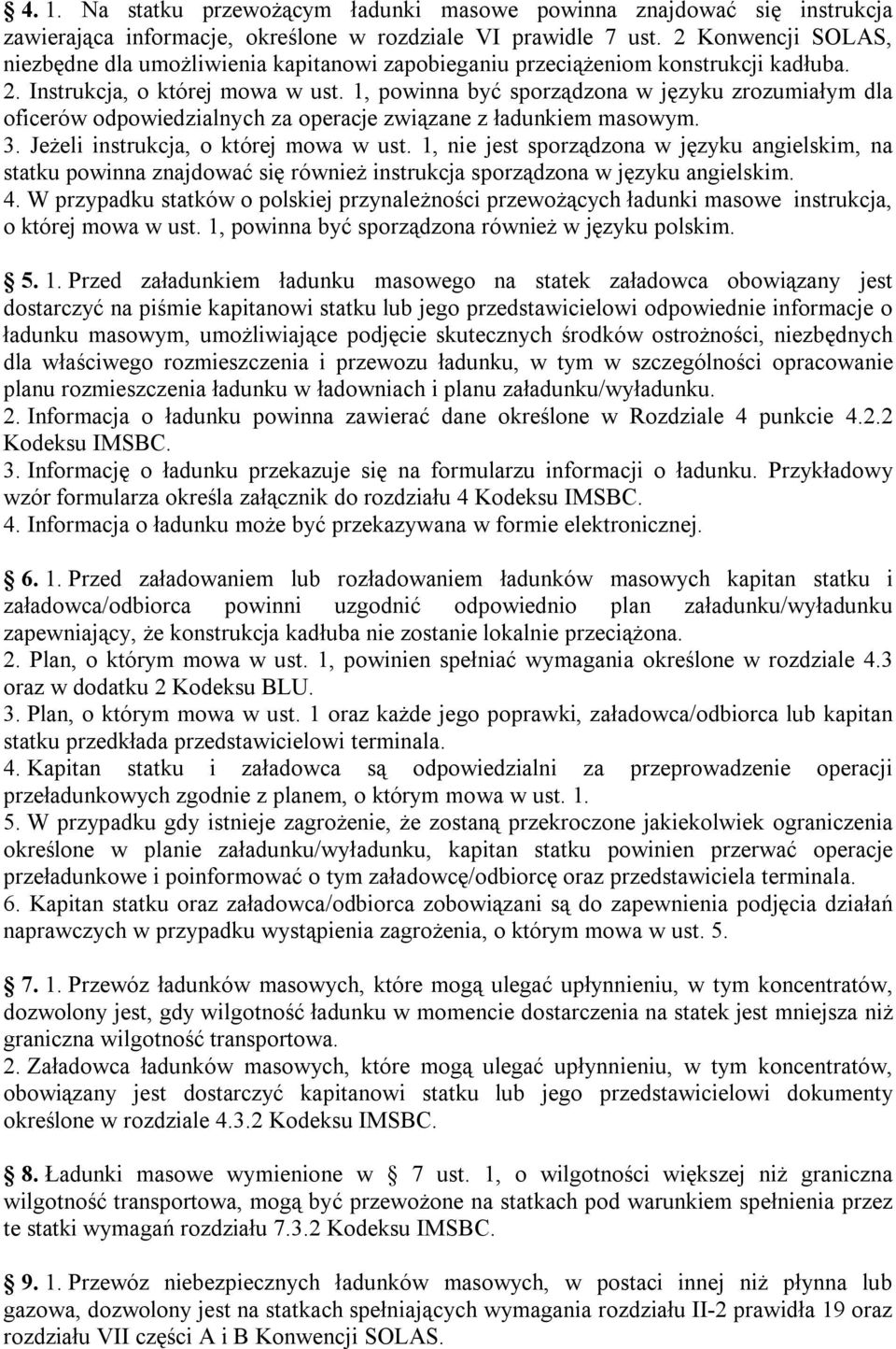 1, powinna być sporządzona w języku zrozumiałym dla oficerów odpowiedzialnych za operacje związane z ładunkiem masowym. 3. Jeżeli instrukcja, o której mowa w ust.