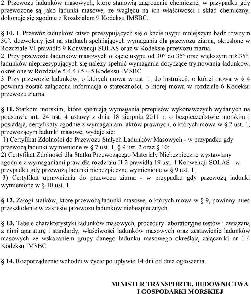 . 1. Przewóz ładunków łatwo przesypujących się o kącie usypu mniejszym bądź równym 30, dozwolony jest na statkach spełniających wymagania dla przewozu ziarna, określone w Rozdziale VI prawidło 9