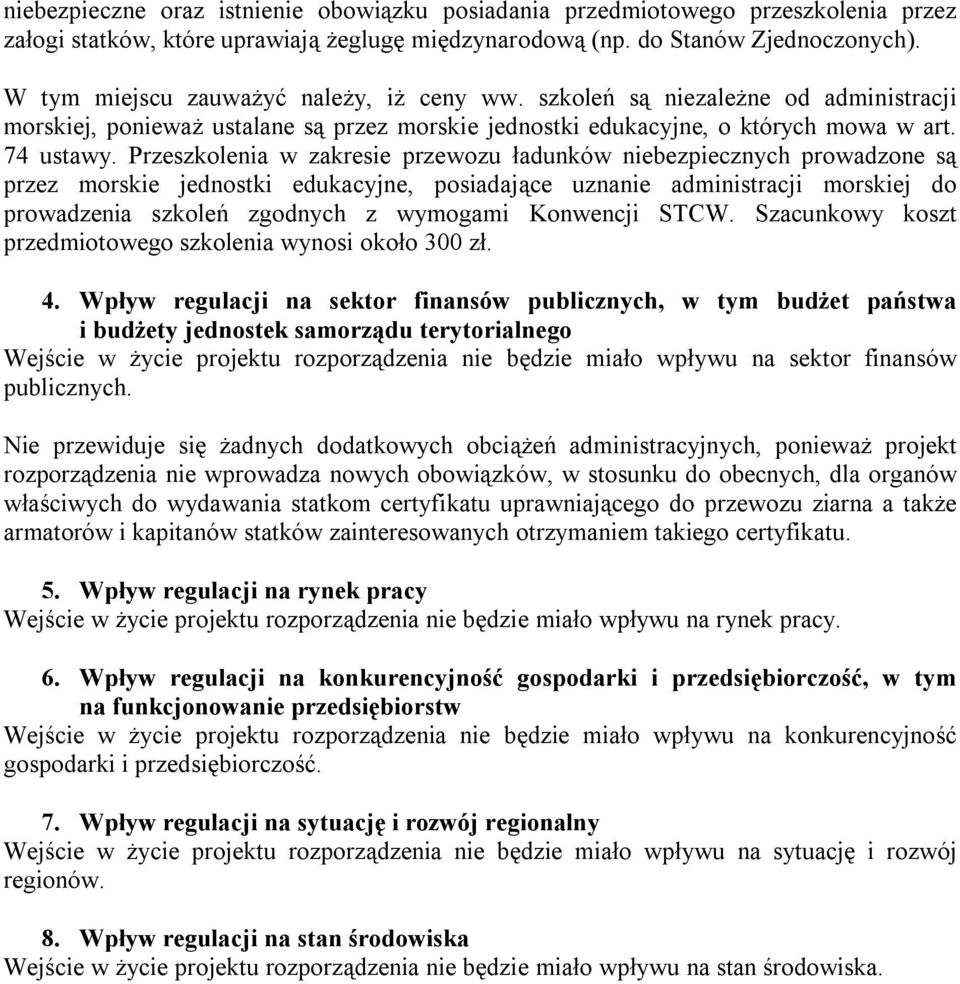 Przeszkolenia w zakresie przewozu ładunków niebezpiecznych prowadzone są przez morskie jednostki edukacyjne, posiadające uznanie administracji morskiej do prowadzenia szkoleń zgodnych z wymogami