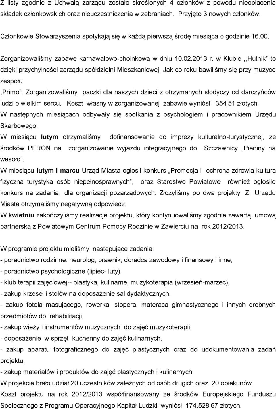 w Klubie,,Hutnik to dzięki przychylności zarządu spółdzielni Mieszkaniowej. Jak co roku bawiliśmy się przy muzyce zespołu Primo.