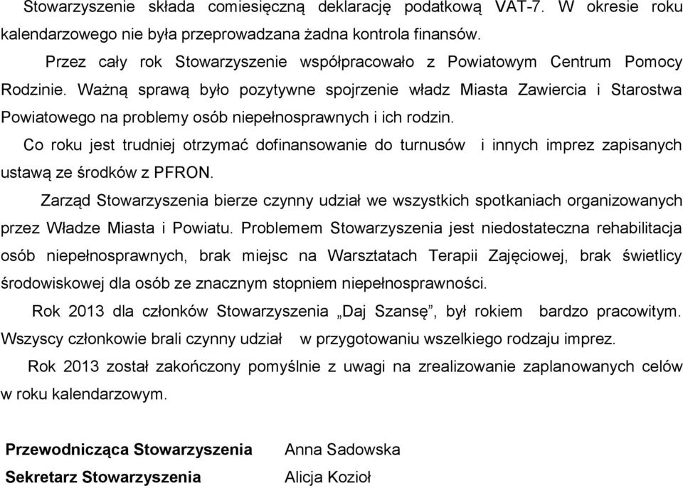 Ważną sprawą było pozytywne spojrzenie władz Miasta Zawiercia i Starostwa Powiatowego na problemy osób niepełnosprawnych i ich rodzin.