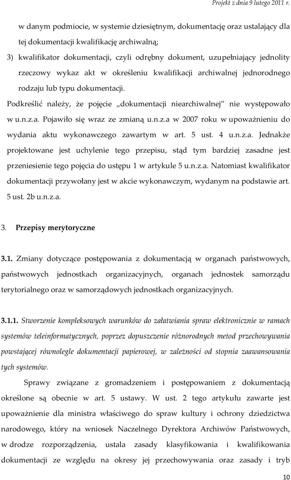 n.z.a w 2007 roku w upoważnieniu do wydania aktu wykonawczego zawartym w art. 5 ust. 4 u.n.z.a. Jednakże projektowane jest uchylenie tego przepisu, stąd tym bardziej zasadne jest przeniesienie tego pojęcia do ustępu 1 w artykule 5 u.