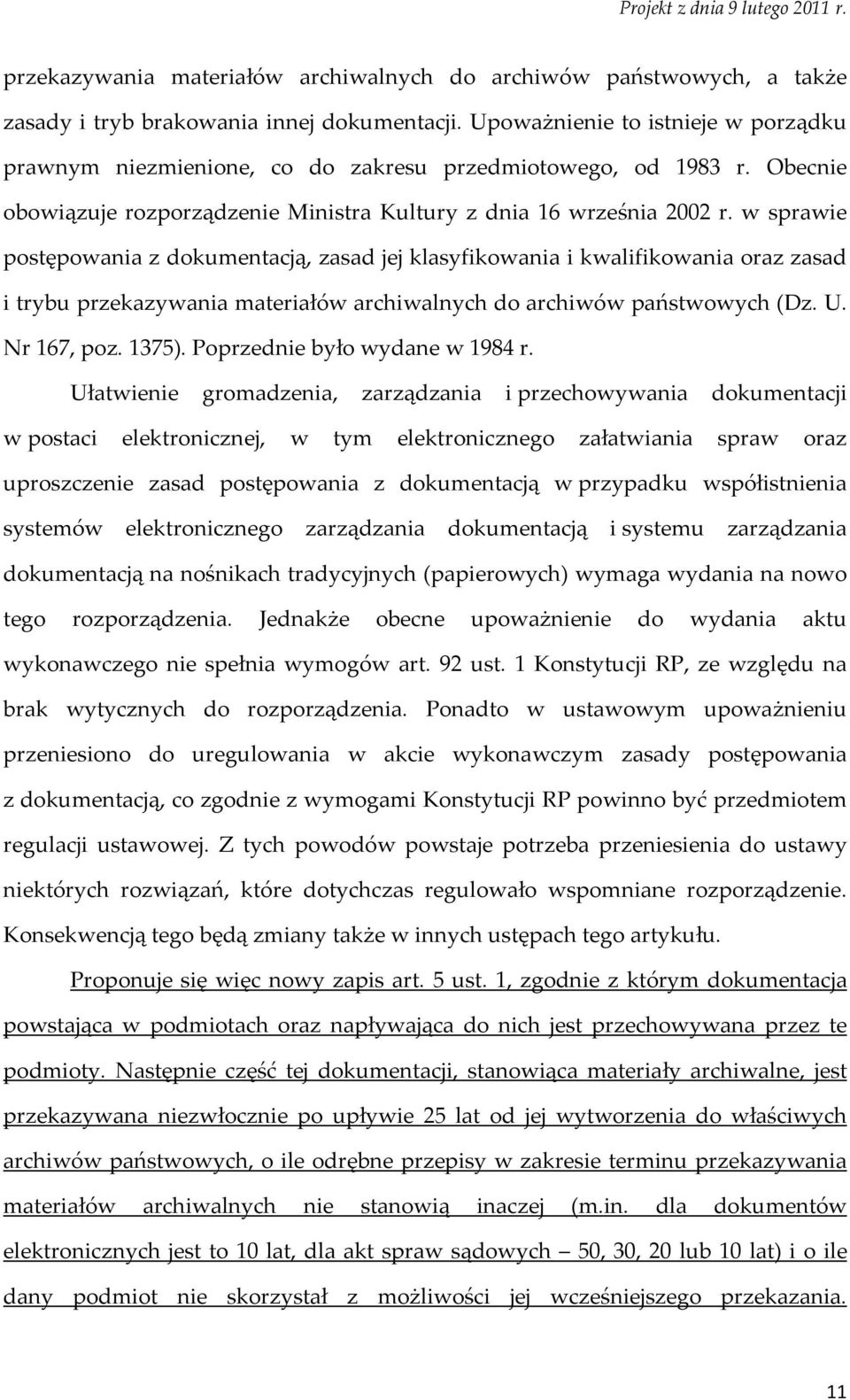 w sprawie postępowania z dokumentacją, zasad jej klasyfikowania i kwalifikowania oraz zasad i trybu przekazywania materiałów archiwalnych do archiwów państwowych (Dz. U. Nr 167, poz. 1375).